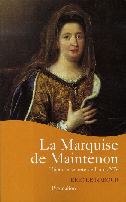 LA MARQUISE DE MAINTENON - L'EPOUSE SECRETE DE LOUIS XIV