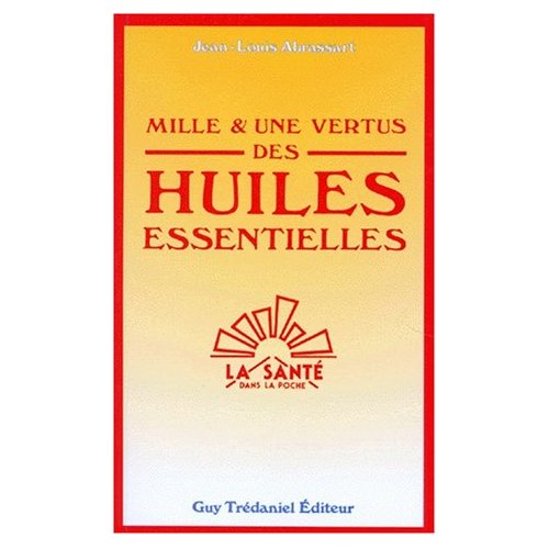 MILLE ET UNE VERTUS DES HUILES ESSENTIELLES