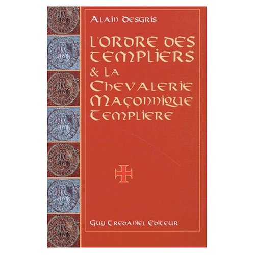 L'ORDRE DES TEMPLIERS ET LA CHEVALERIE MACONNIQUE TEMPLIERE