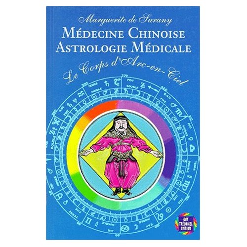 LA MEDECINE CHINOISE - ASTROLOGIE MEDICALE - LE CORPS D'ARC EN CIEL