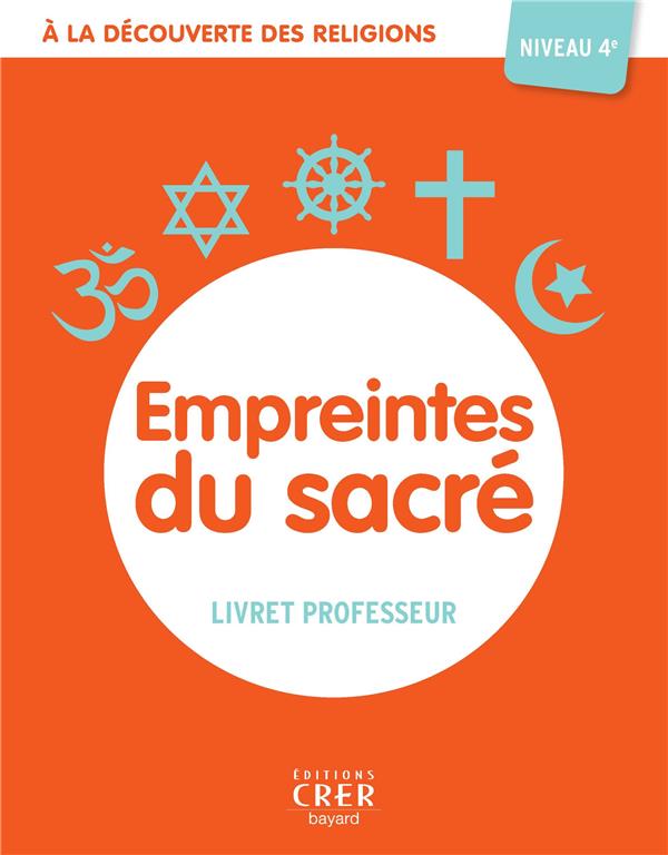 A LA DECOUVERTE DES RELIGIONS - EMPREINTES DU SACRE - 4E - PROFESSEUR