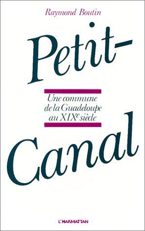 PETIT CANAL - UNE COMMUNE DE GUADELOUPE AU XIXE SIECLE