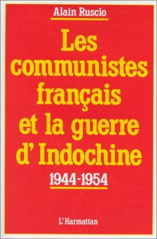 LES COMMUNISTES FRANCAIS ET LA GUERRE D'INDOCHINE (1944-1954)
