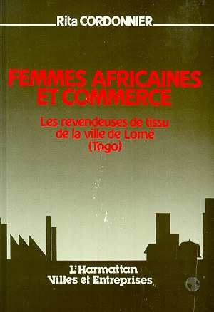 FEMMES AFRICAINES ET COMMERCE - LES REVENDEUSES DE TISSU DE LA VILLE DE LOME (TOGO)