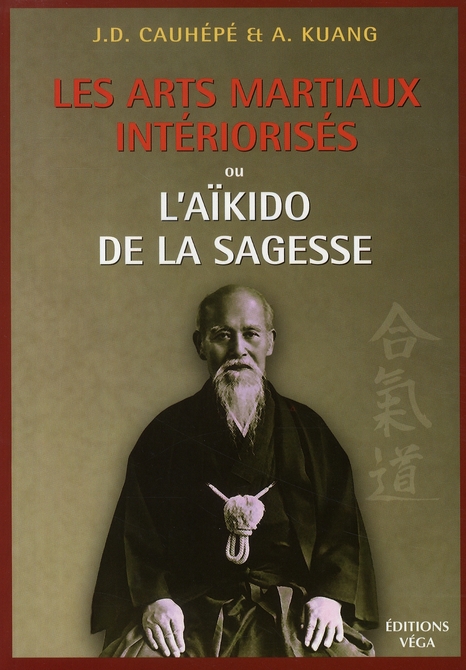 LES ARTS MARTIAUX INTERIORISES - OU L'AIKIDO DE LA SAGESSE