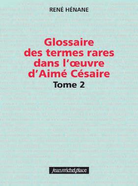 GLOSSAIRE DES TERMES RARES DANS L'OEUVRE D'AIME CESAIRE T.2