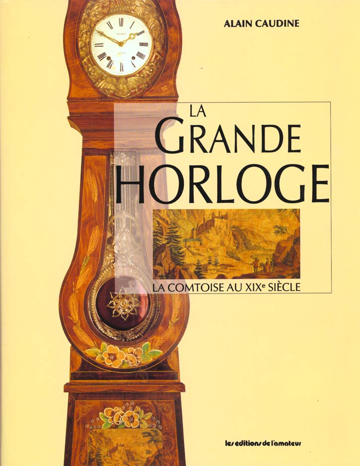 LA GRANDE HORLOGE (2ED) - LA COMTOISE AU XIXE SIECLE
