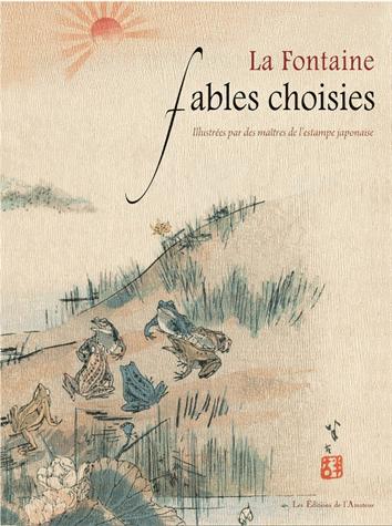 FABLES CHOISIES - ILLUSTREES PAR DES MAITRES DE L'ESTAMPE JAPONAISE