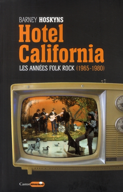 HOTEL CALIFORNIA - LES ANNEES FOLK ROCK 1965-1980