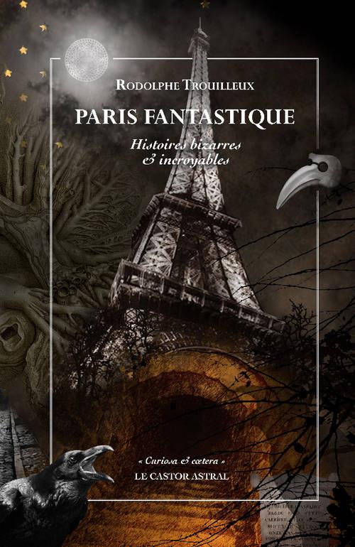 PARIS FANTASTIQUE - HISTOIRES BIZARRES ET INCROYABLES