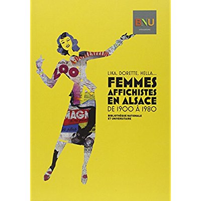 FEMMES AFFICHISTES EN ALSACE, DE 1900 A 1980 - LIKA, DORETTE, HELLA