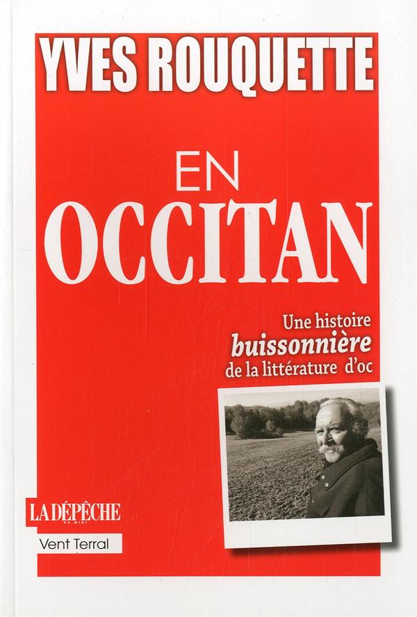 EN OCCITAN - UNE HISTOIRE BUISSONNIERE DE LA LITTERATURE D OC