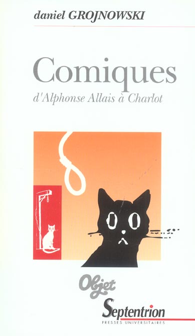 COMIQUES, D'ALPHONSE ALLAIS A CHARLOT LE COMIQUE DANS LES LETTRES ET LES ARTS - D''ALPHONSE ALLAIS A