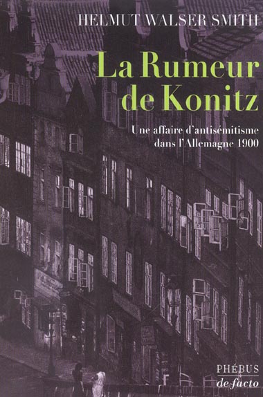 LA RUMEUR DE KONITZ - UNE AFFAIRE D'ANTISEMITISME DANS L'ALLEMAGNE 1900