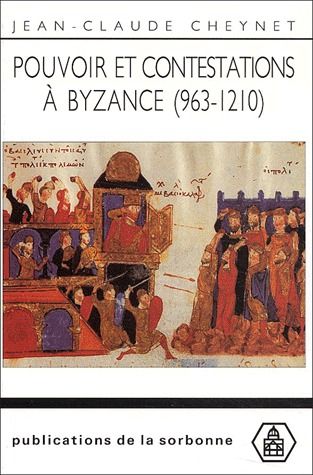 POUVOIR ET CONTESTATIONS A BYZANCE (963-1210)
