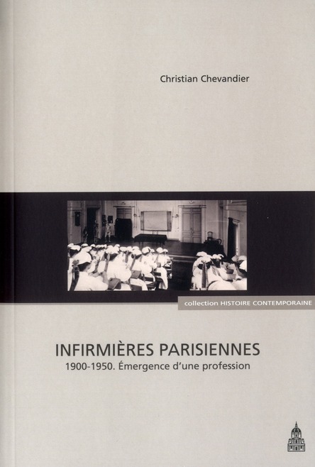 INFIRMIERES PARISIENNES - 1900-1950, EMERGENCE D'UNE PROFESSION