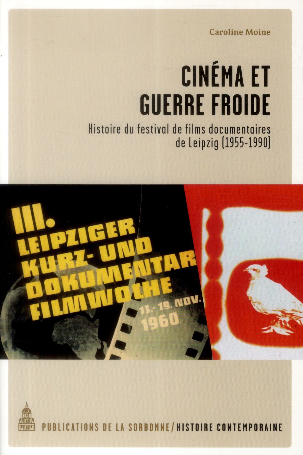 CINEMA ET GUERRE FROIDE - HISTOIRE DU FESTIVAL DE FILMS DOCUMENTAIRES DE LEIPZIG (1955-1990)