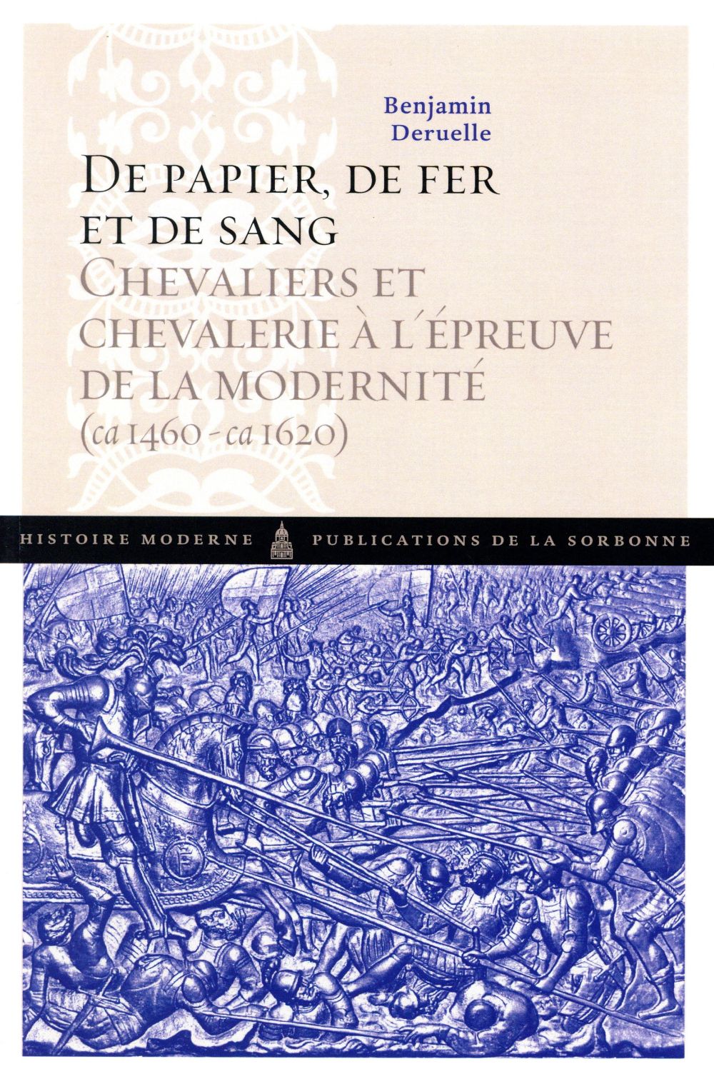DE PAPIER, DE FER ET DE SANG - CHEVALIERS ET CHEVALERIE A L'EPREUVE DE LA MODERNITE (1460-1620)