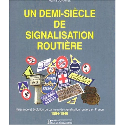 UN DEMI-SIECLE DE SIGNALISATION ROUTIERE - NAISSANCE ET EVOLUTION DU PANNEAU DE SIGNALISATION ROUTIE