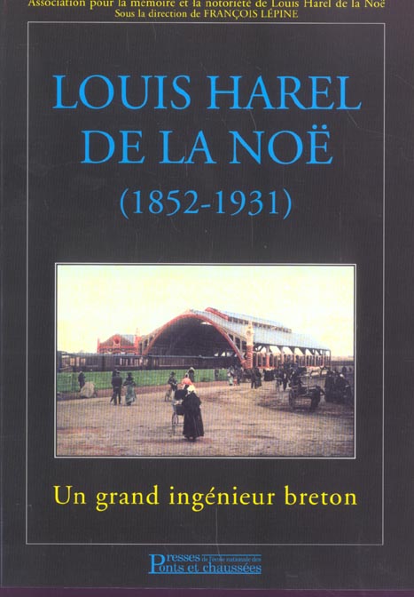 LOUIS HAREL DE LA NOE (1852-1931) - UN GRAND INGENIEUR BRETON