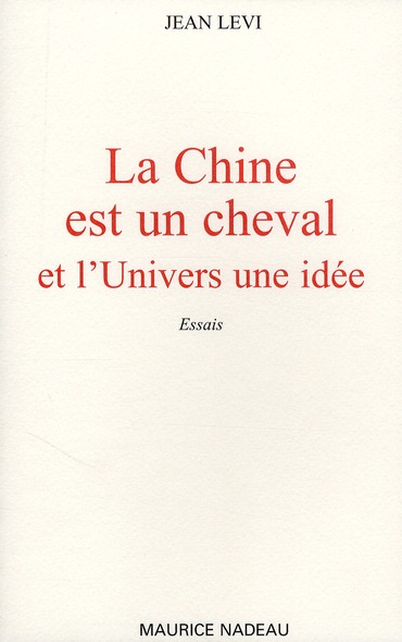 LA CHINE EST UN CHEVAL - ET L'UNIVERS, UNE IDEE