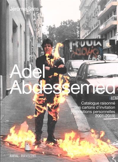 ADEL ABDESSEMED - CATALOGUE RAISONNE DES CARTONS D'INVITATION - [EXPOSITIONS PERSONNELLES 2001-2019]
