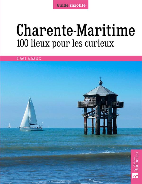 couverture du livre CHARENTE-MARITIME. 100 LIEUX POUR LES CURIEUX
