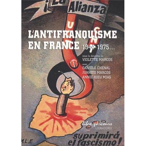 L'ANTIFRANQUISME EN FRANCE - 1944-1975...