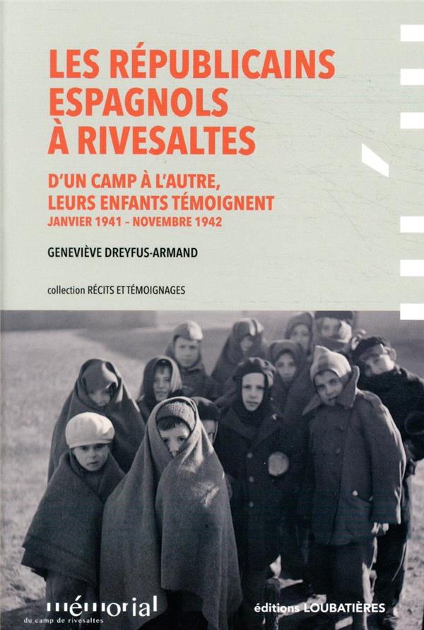 LES REPUBLICAINS ESPAGNOLS A RIVESALTES - D'UN CAMP A L'AUTRE, LEURS ENFANTS TEMOIGNENT (JANVIER 194