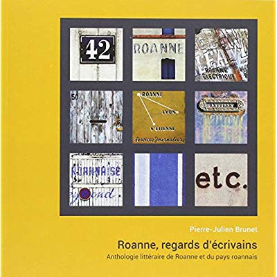 ROANNE, REGARDS D'ECRIVAINS - ANTHOLOGIE LITTERAIRE DE ROANNE ET DU PAYS ROANN