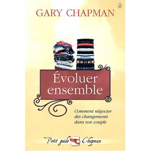 EVOLUER ENSEMBLE - COMMENT NEGOCIER DES CHANGEMENTS DANS SON COUPLE