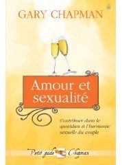 AMOUR ET SEXUALITE - CONTRIBUER DANS LE QUOTIDIEN A L HARMONIE DU COUPLE