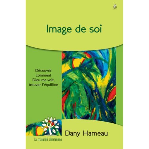 IMAGE DE SOI - DECOUVRIR COMMENT DIEU ME VOIT, TROUVER L EQUILIBRE
