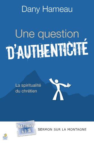 UNE QUESTION DAUTHENTICITE. MATTHIEU 6.1-18 - LA SPIRITUALITE DU CHRETIEN