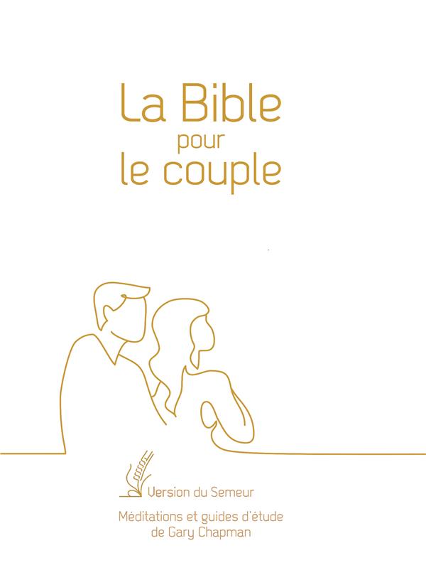 LA BIBLE POUR LE COUPLE, COUVERTURE RIGIDE BLANCHE, TRANCHE DOREE - VERSION DU SEMEUR. MEDITATIONS E
