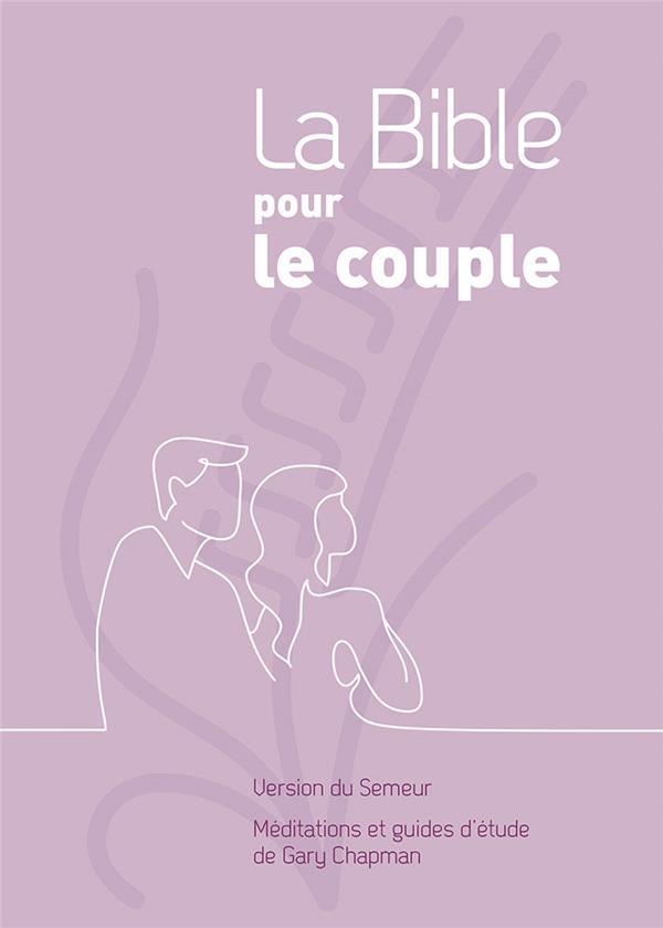 LA BIBLE POUR LE COUPLE. COUVERTURE RIGIDE MAUVE - VERSION SEMEUR 2015. MEDITATIONS ET GUIDES D ETUD