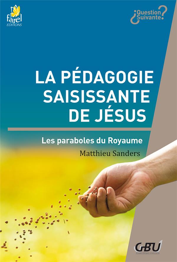LA PEDAGOGIE SAISISSANTE DE JESUS - LES PARABOLES DU ROYAUME