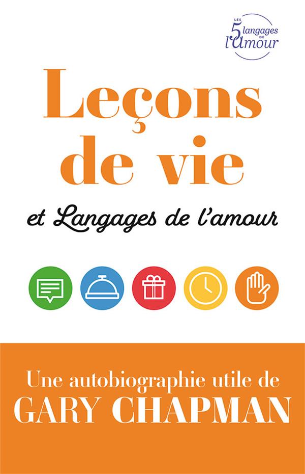 LECONS DE VIE ET LANGAGES DE L AMOUR - UNE AUTOBIOGRAPHIE UTILE DE GARY CHAPMAN