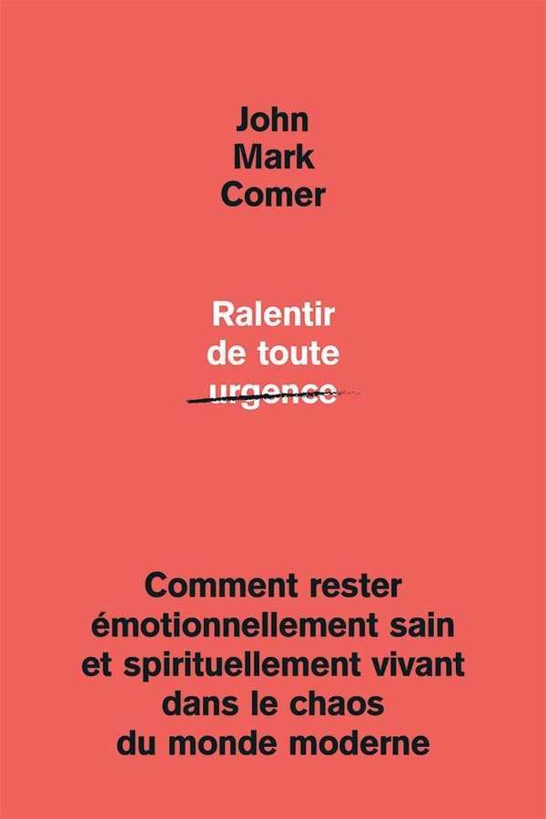 RALENTIR DE TOUTE URGENCE - COMMENT RESTER EMOTIONNELLEMENT SAIN ET SPIRITUELLEMENT VIVANT DANS LE C