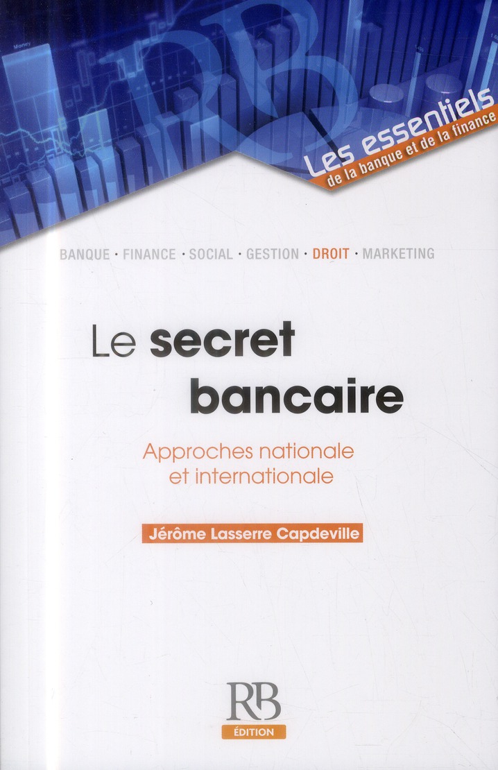 LE SECRET BANCAIRE - APPROCHES NATIONALE ET INTERNATIONALE.