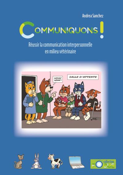 COMMUNIQUONS ! - REUSSIR LA COMMUNICATION INTERPERSONNELLE EN MILIEU VETERINAIRE