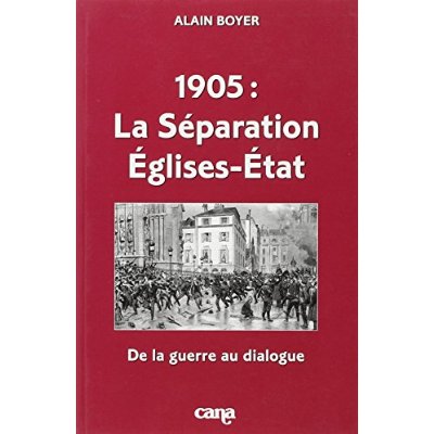 1905, LA SEPARATION EGLISES-ETAT - DE LA GUERRE AU DIALOGUE