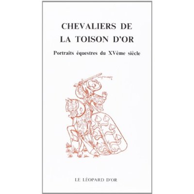 CHEVALIERS DE LA TOISON D'OR - PORTRAITS EQUESTRES DU XVEME SIECLE