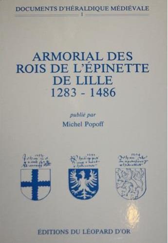 DOCUMENTS D'HERALDIQUE MEDIEVALE VOLUME 1 : ARMORIAL DES ROIS DE L'EPINETTE DE LILLE (1283-1486)