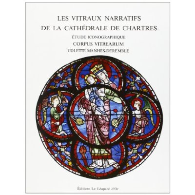 LES VITRAUX NARRATIFS DE LA CATHEDRALE DE CHARTRES - ETUDE ICONOGRAPHIQUE