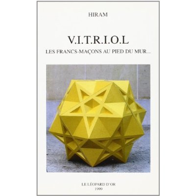 V.I.T.R.I.O.L LES FRANCS-MACONS AU PIED DU MUR...