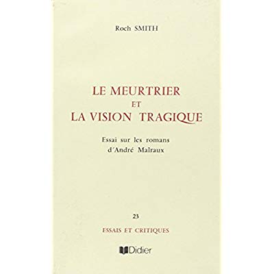 LE MEURTRIER ET LA VISION TRAGIQUE DANS LES ROMANS DE MALRAUX