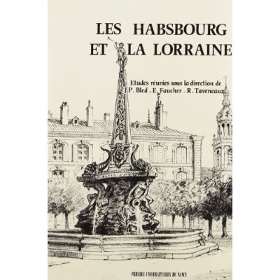 LES HABSBOURG ET LA LORRAINE. ACTES DU COLLOQUE [DE NANCY], 22-24 MAI 1987