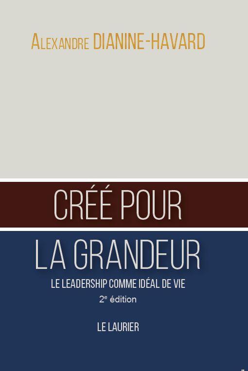 CREE POUR LA GRANDEUR - LE LEADERSHIP COMME IDEAL DE VIE - 2EME EDITION