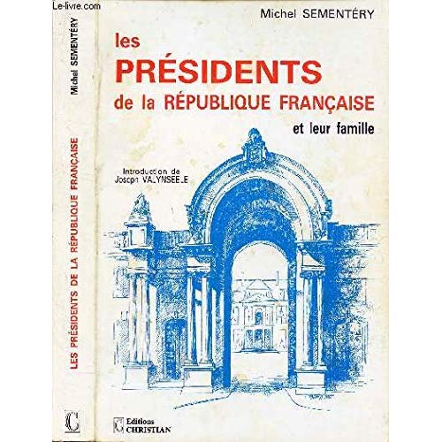 LES PRESIDENTS DE LA REPUBLIQUE FRANCAISE ET LEUR FAMILLE